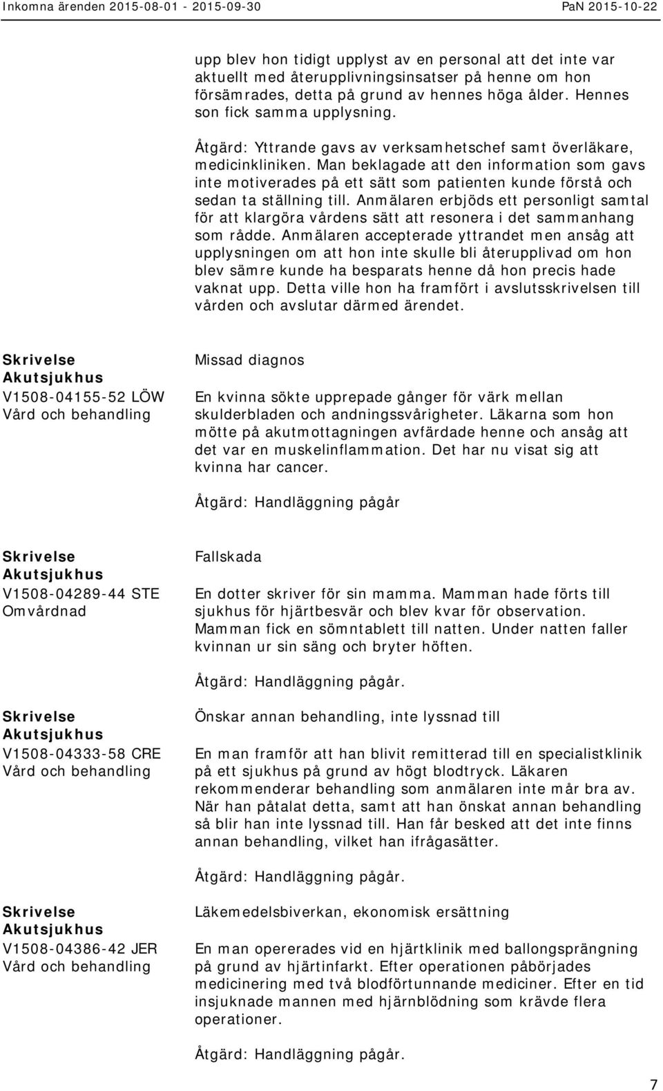 Man beklagade att den information som gavs inte motiverades på ett sätt som patienten kunde förstå och sedan ta ställning till.