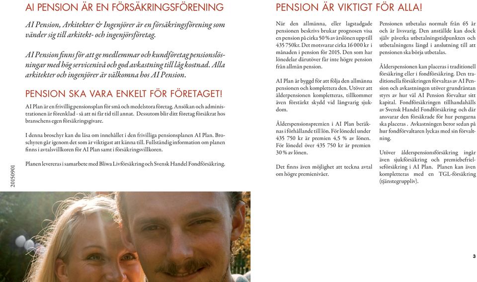 pension ska vara enkelt för företaget! AI Plan är en frivillig pensionsplan för små och medelstora företag. Ansökan och administrationen är förenklad - så att ni får tid till annat.