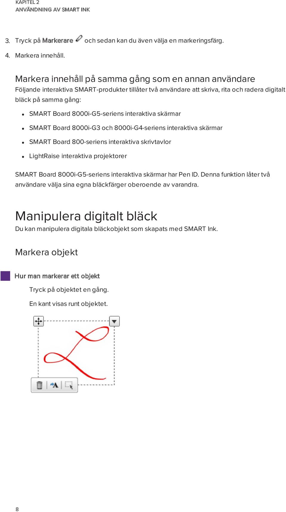 8000i-G5-seriens interaktiva skärmar SMART Board 8000i-G3 och 8000i-G4-seriens interaktiva skärmar SMART Board 800-seriens interaktiva skrivtavlor LightRaise interaktiva projektorer SMART Board