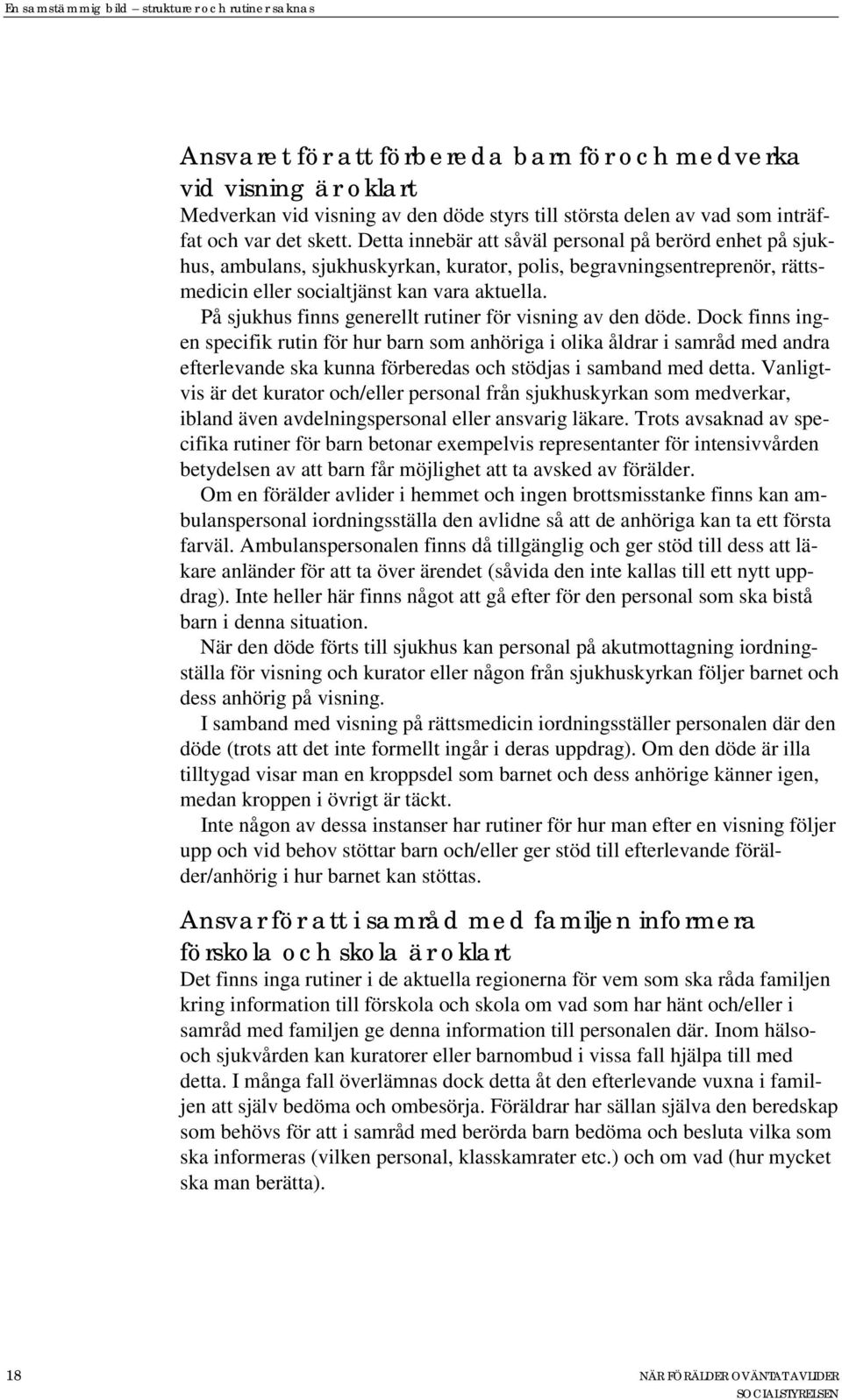 På sjukhus finns generellt rutiner för visning av den döde.