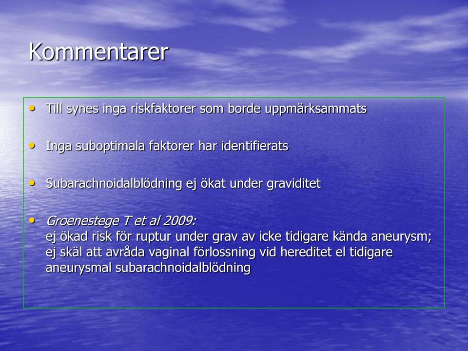 T et al 2009: ej ökad risk för ruptur under grav av icke tidigare kända aneurysm; ej