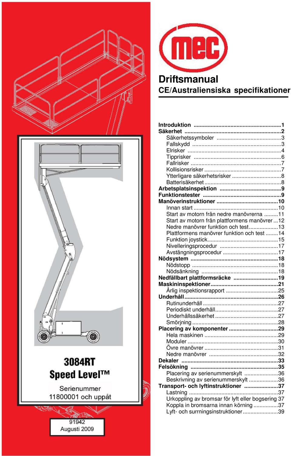 .. 11 Start av motorn från plattformens manövrer... 12 Nedre manövrer funktion och test... 13 Plattformens manövrer funktion och test... 14 Funktion joystick... 15 Nivelleringsprocedur.