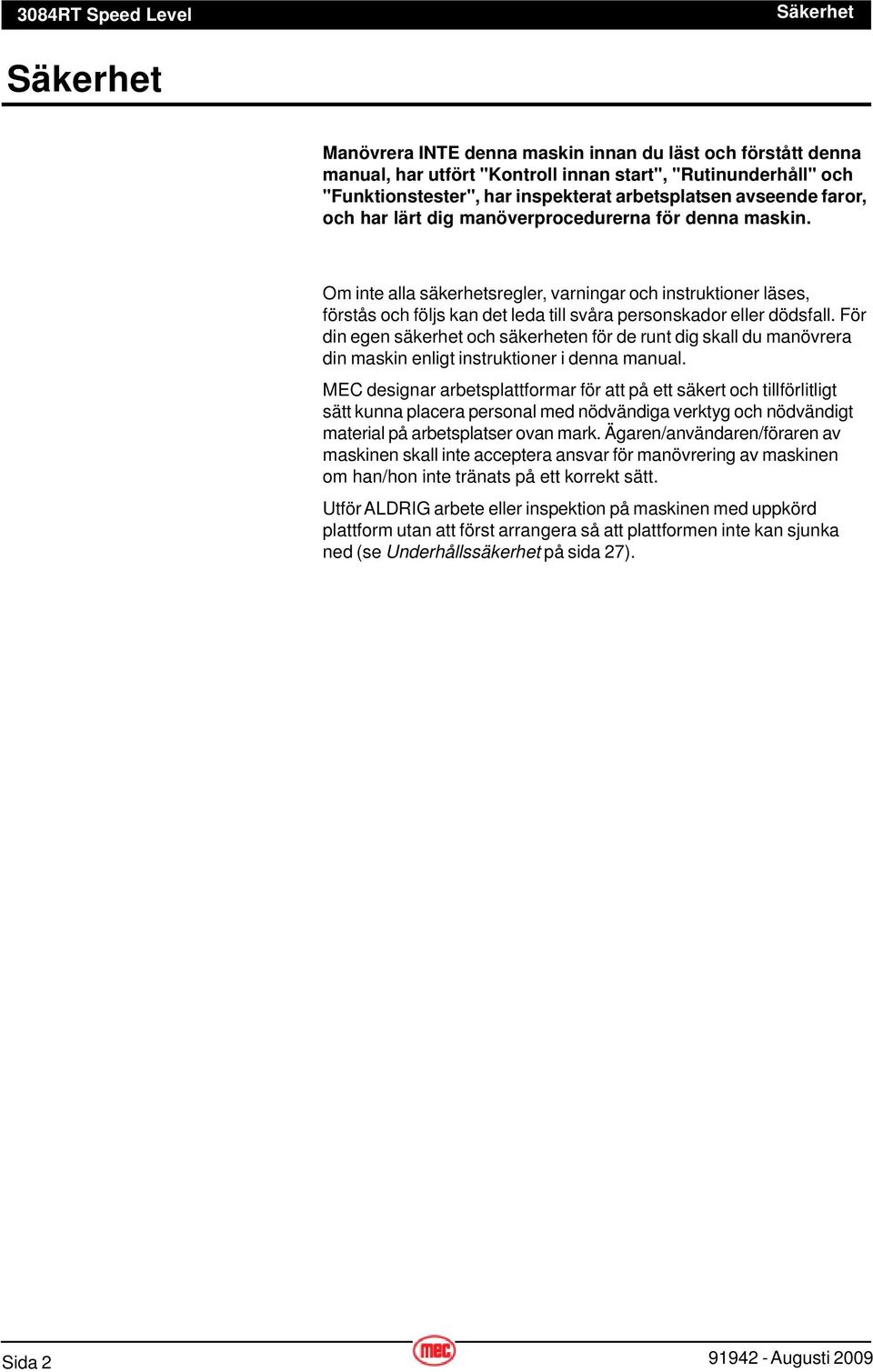 Om inte alla säkerhetsregler, varningar och instruktioner läses, förstås och följs kan det leda till svåra personskador eller dödsfall.