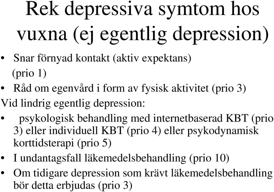 internetbaserad KBT (prio 3) eller individuell KBT (prio 4) eller psykodynamisk korttidsterapi (prio 5) I