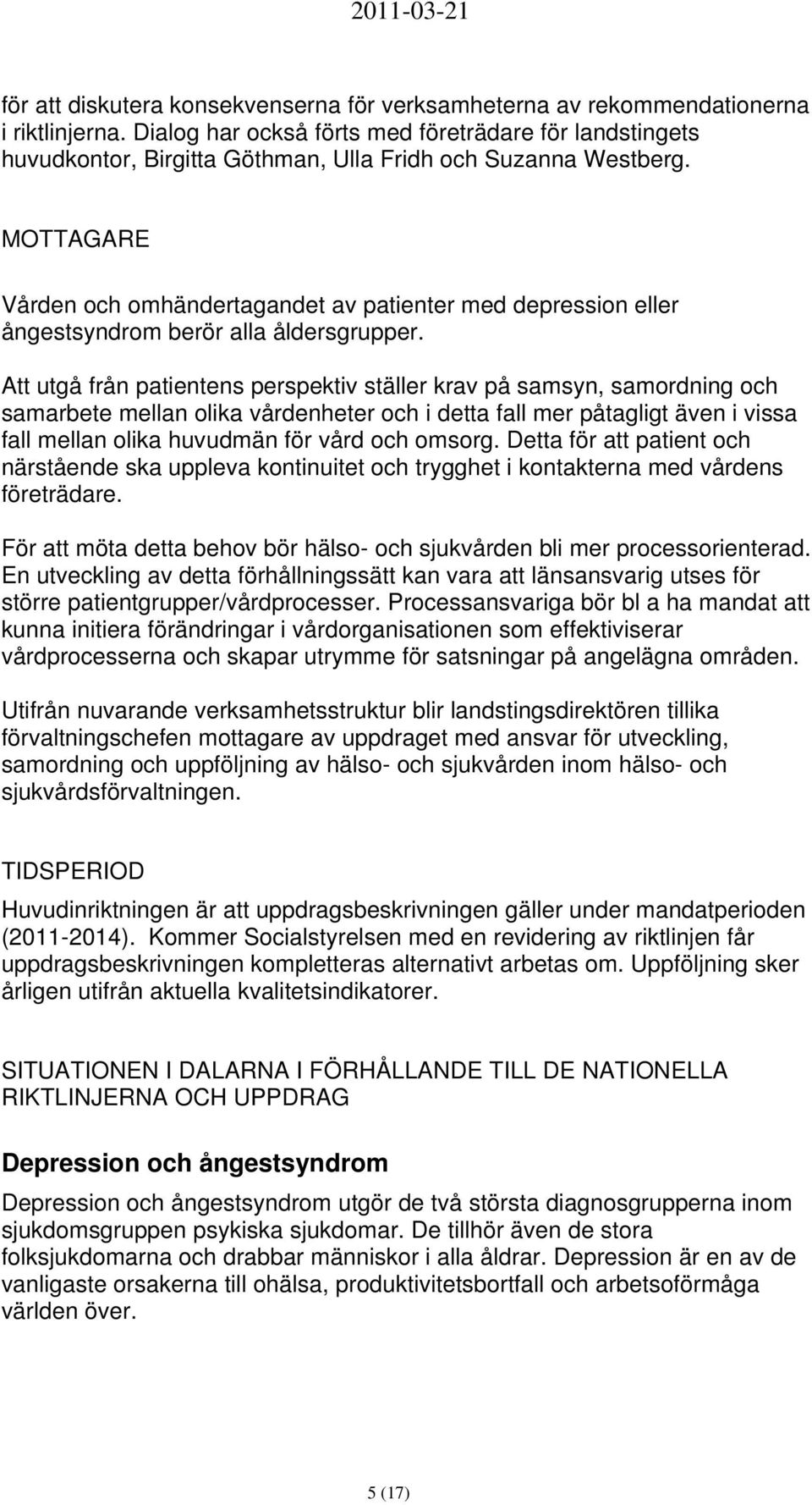 MOTTAGARE Vården och omhändertagandet av patienter med depression eller ångestsyndrom berör alla åldersgrupper.