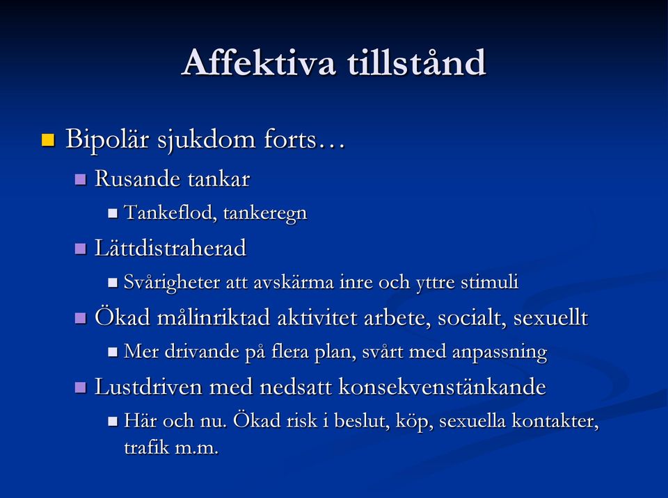 aktivitet arbete, socialt, sexuellt Mer drivande på flera plan, svårt med anpassning