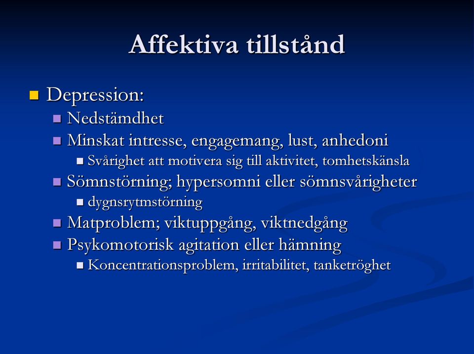 hypersomni eller sömnsvårigheter dygnsrytmstörning Matproblem; viktuppgång,