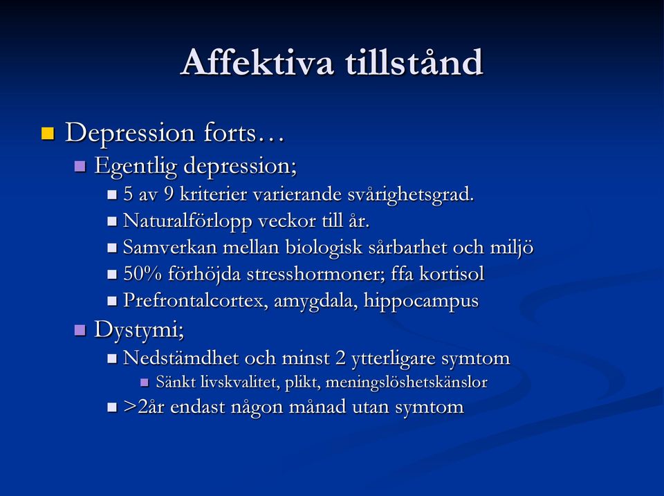 Samverkan mellan biologisk sårbarhet och miljö 50% förhöjda stresshormoner; ffa kortisol