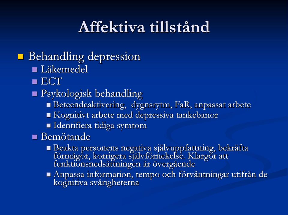Bemötande Beakta personens negativa självuppfattning, bekräfta förmågor, korrigera självförnekelse.