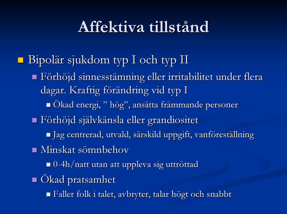 Kraftig förändring vid typ I Ökad energi, hög, ansätta främmande personer Förhöjd självkänsla eller