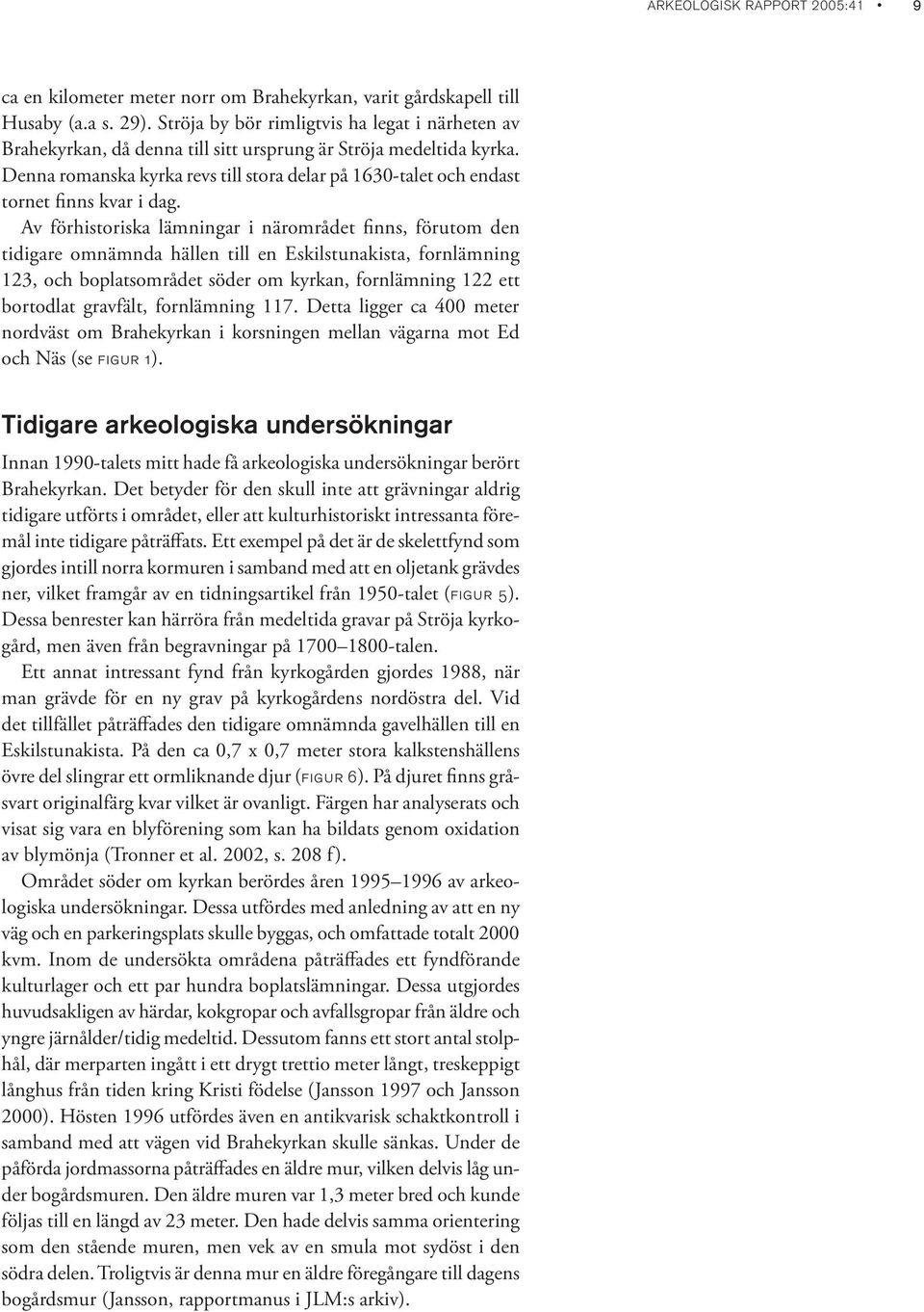 Denna romanska kyrka revs till stora delar på 1630-talet och endast tornet finns kvar i dag.