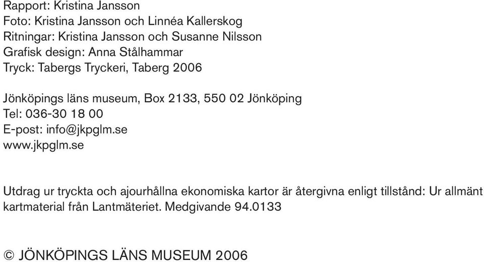 02 Jönköping Tel: 036-30 18 00 E-post: info@jkpglm.