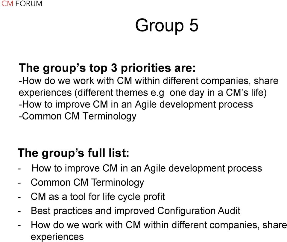 g one day in a CM s life) -How to improve CM in an Agile development process -Common CM Terminology The group s full