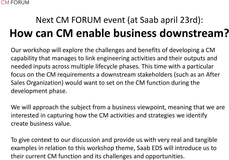 This time with a particular focus on the CM requirements a downstream stakeholders (such as an After Sales Organization) would want to set on the CM function during the development phase.