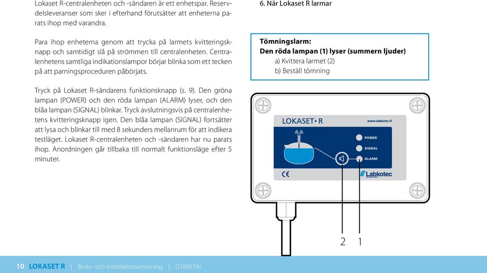 Centralenhetens samtliga indikationslampor börjar blinka som ett tecken på att parningsproceduren påbörjats. 6.