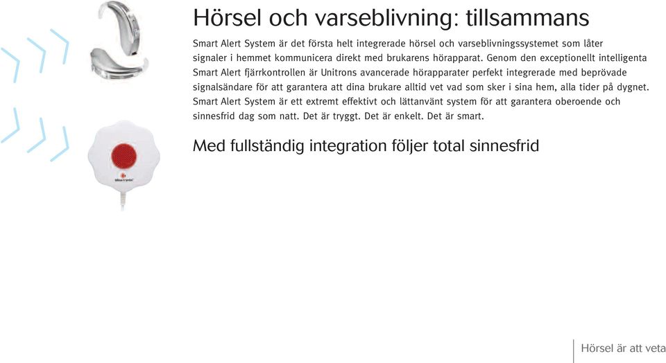 Genom den exceptionellt intelligenta Smart Alert fjärrkontrollen är Unitrons avancerade hörapparater perfekt integrerade med beprövade signalsändare för att garantera