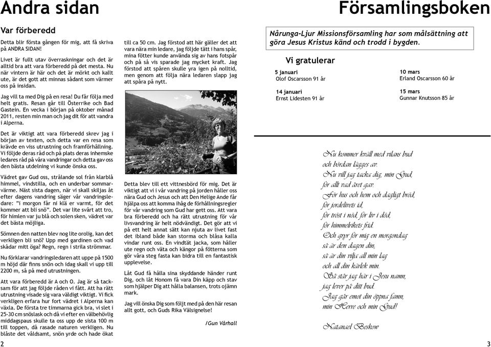 Resan går till Österrike och Bad Gastein. En vecka i början på oktober månad 2011, resten min man och jag dit för att vandra i Alperna. till ca 50 cm.