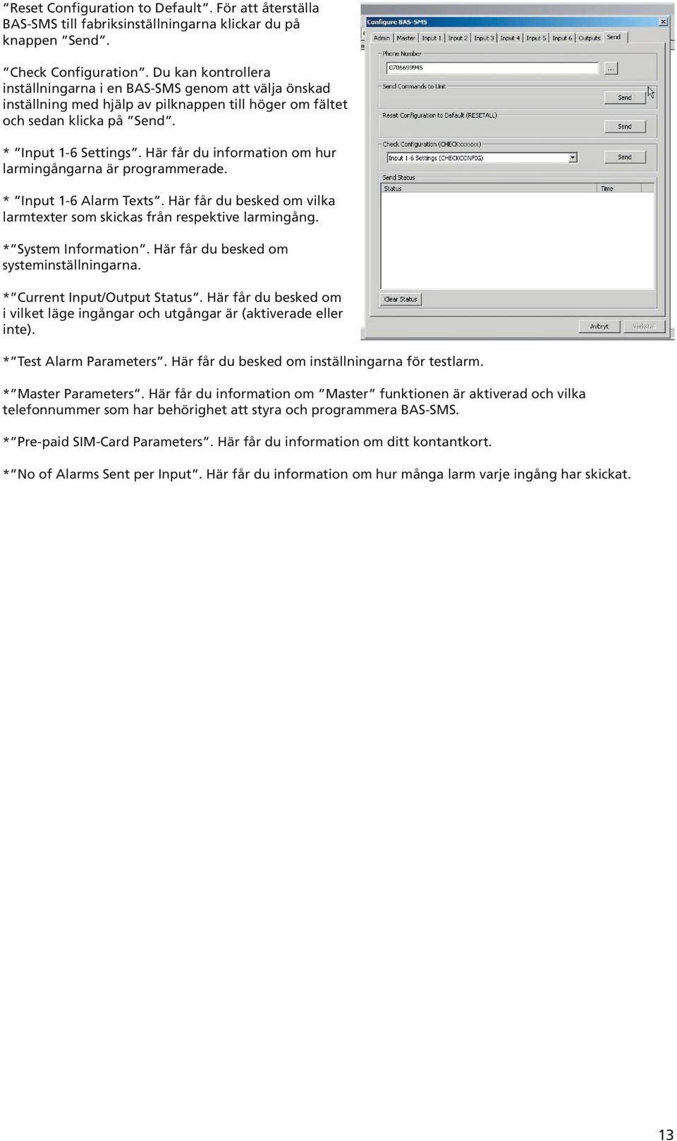 Här får du information om hur larmingångarna är programmerade. * Input 1-6 Alarm Texts. Här får du besked om vilka larmtexter som skickas från respektive larmingång. * System Information.