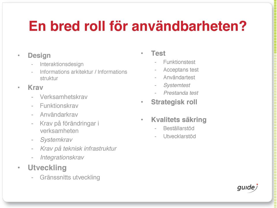 Funktionskrav - Användarkrav - Krav på förändringar i verksamheten - Systemkrav - Krav på teknisk infrastruktur