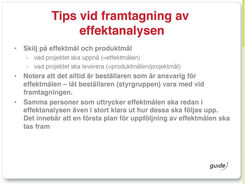 låt beställaren (styrgruppen) vara med vid framtagningen.