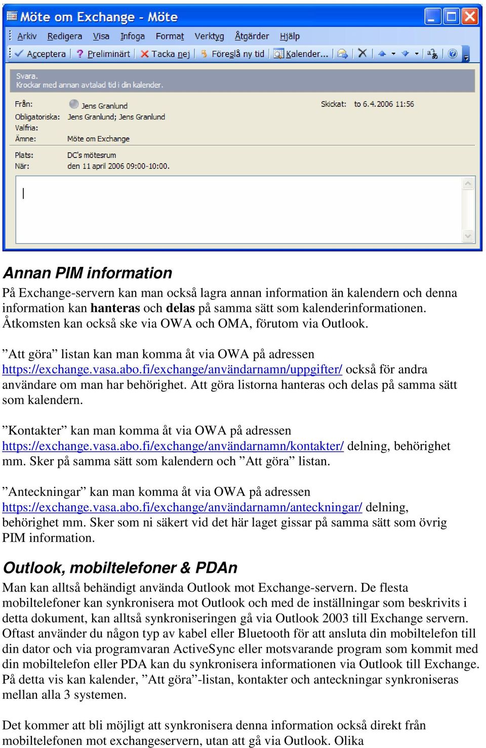 fi/exchange/användarnamn/uppgifter/ också för andra användare om man har behörighet. Att göra listorna hanteras och delas på samma sätt som kalendern.