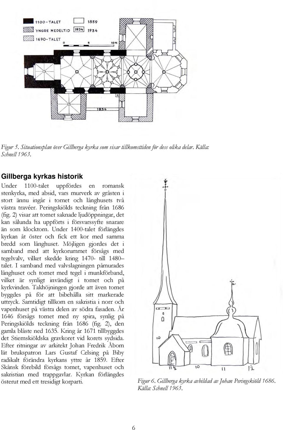 Peringskiölds teckning från 1686 (fig. 2) visar att tornet saknade ljudöppningar, det kan sålunda ha uppförts i försvarssyfte snarare än som klocktorn.