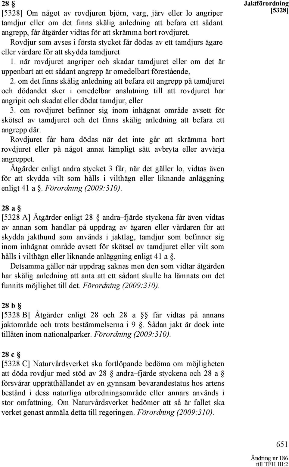 när rovdjuret angriper och skadar tamdjuret eller om det är uppenbart att ett sådant angrepp är omedelbart förestående, 2.