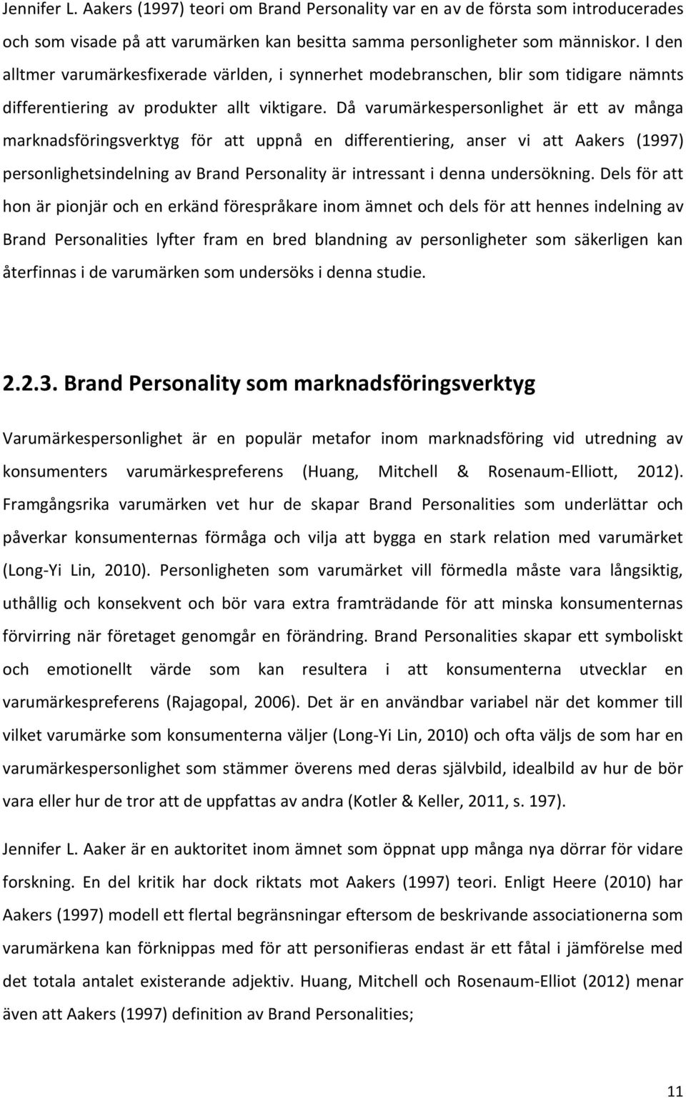 Då varumärkespersonlighet är ett av många marknadsföringsverktyg för att uppnå en differentiering, anser vi att Aakers (1997) personlighetsindelning av Brand Personality är intressant i denna