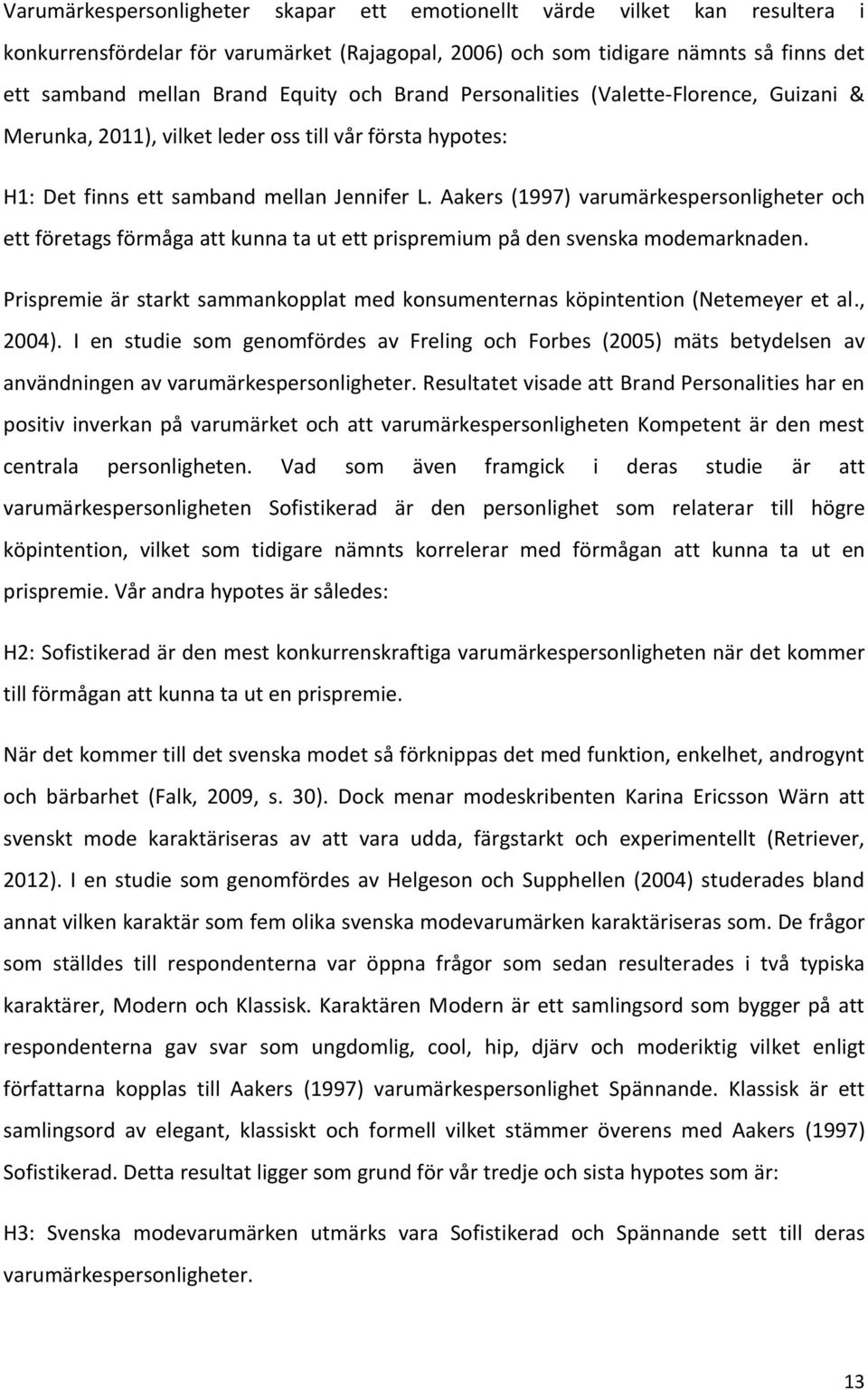 Aakers (1997) varumärkespersonligheter och ett företags förmåga att kunna ta ut ett prispremium på den svenska modemarknaden.