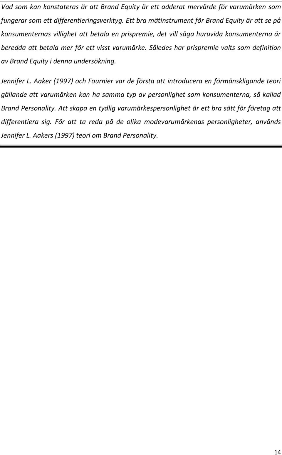 Således har prispremie valts som definition av Brand Equity i denna undersökning. Jennifer L.