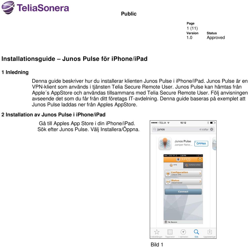 Junos Pulse kan hämtas från Apple s AppStore och användas tillsammans med Telia Secure Remote User.