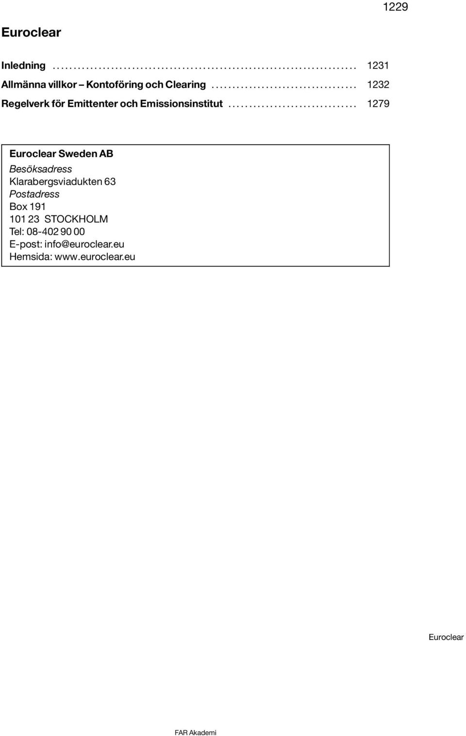 .. 1279 Euroclear Sweden AB Besöksadress Klarabergsviadukten 63 Postadress