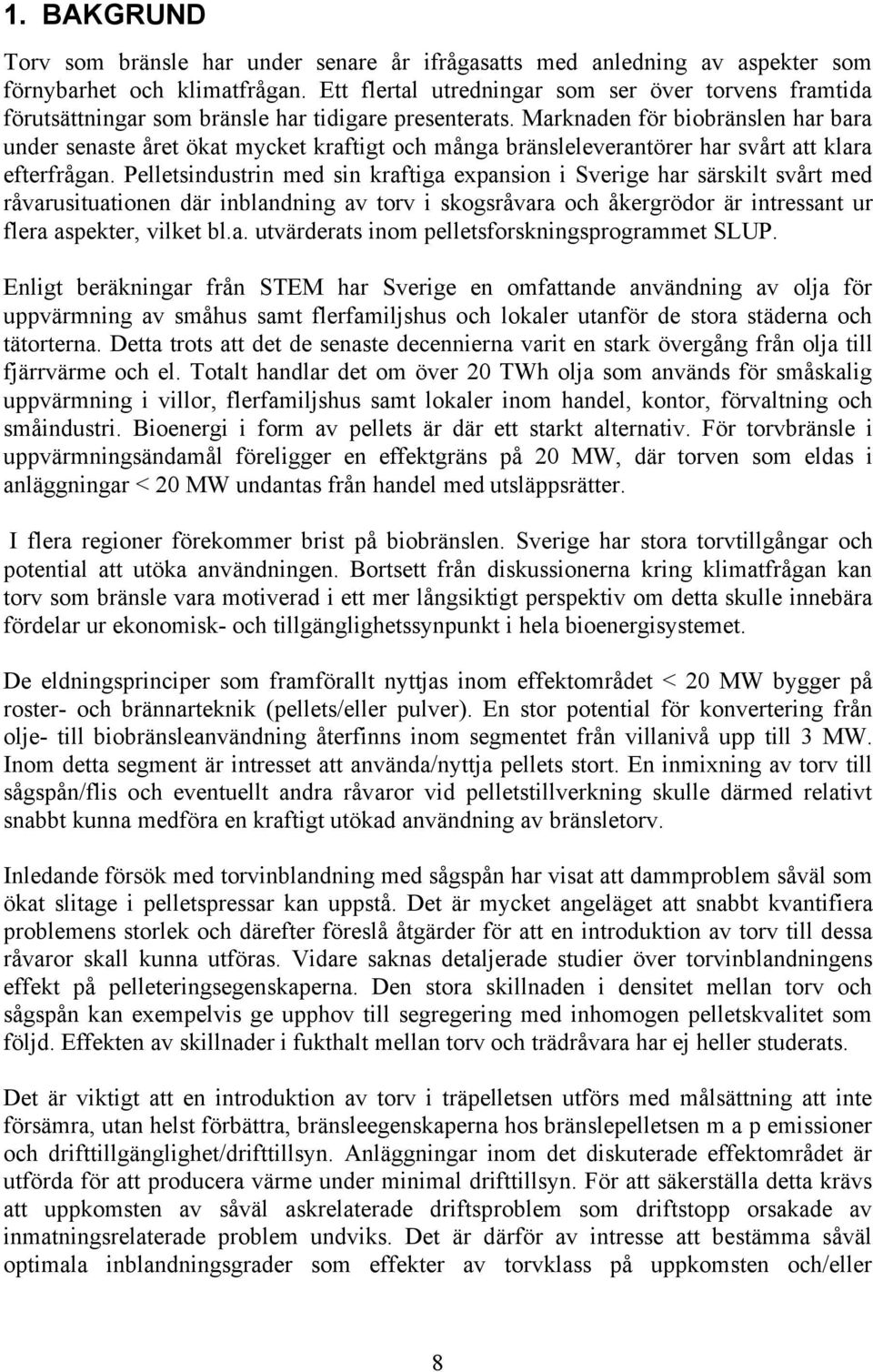 Marknaden för biobränslen har bara under senaste året ökat mycket kraftigt och många bränsleleverantörer har svårt att klara efterfrågan.