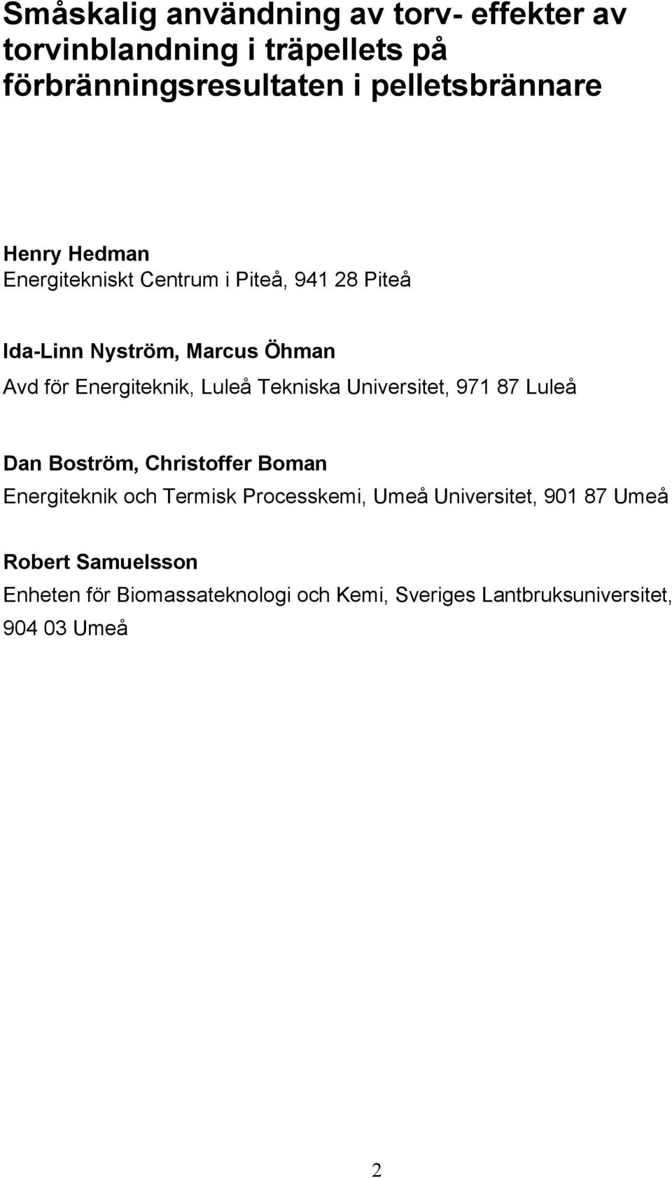Tekniska Universitet, 971 87 Luleå Dan Boström, Christoffer Boman Energiteknik och Termisk Processkemi, Umeå
