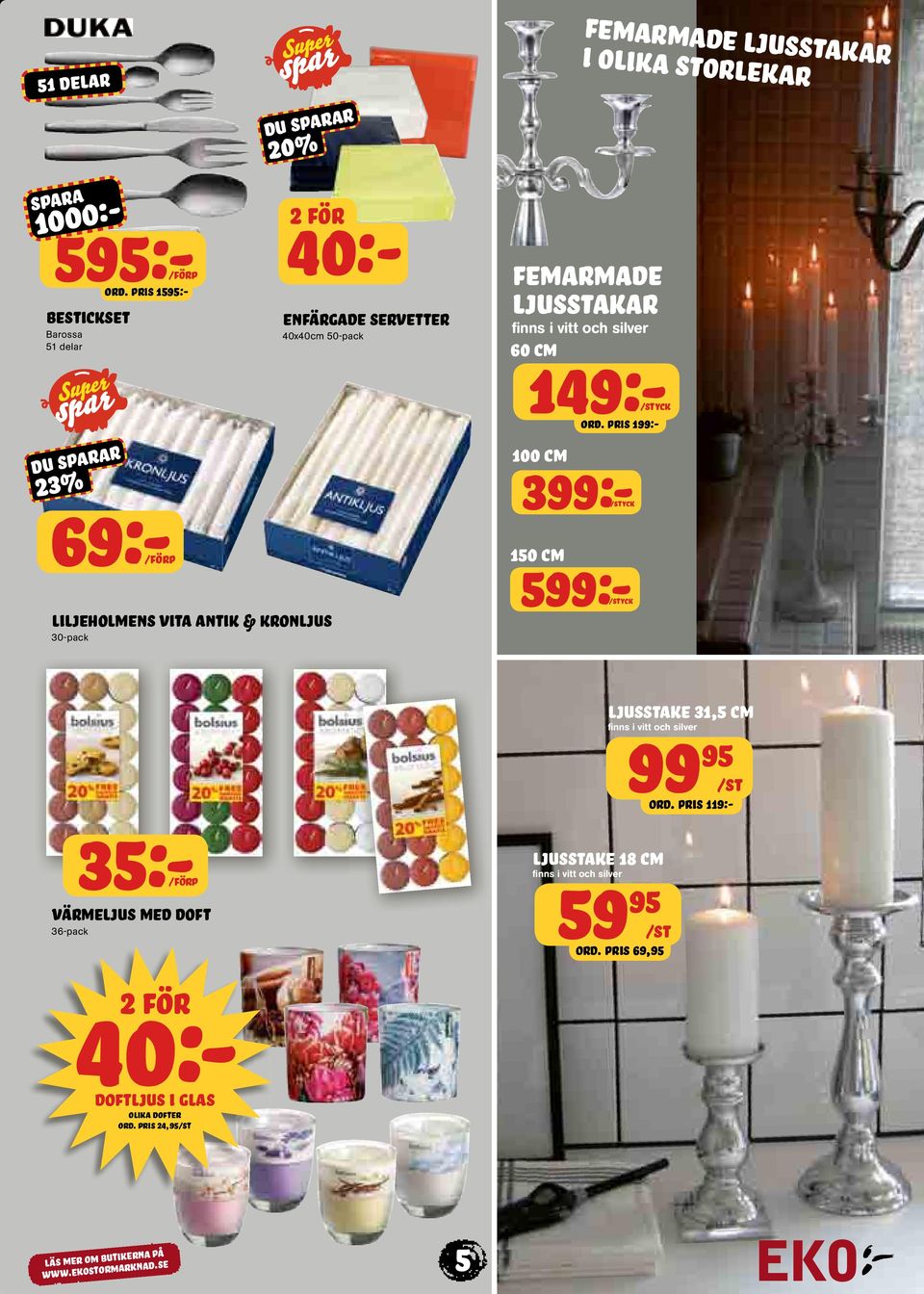 storlekar Femarmade ljusstakar finns i vitt och silver DU R 23% 69:-/FÖRP 149:-/ ORD.