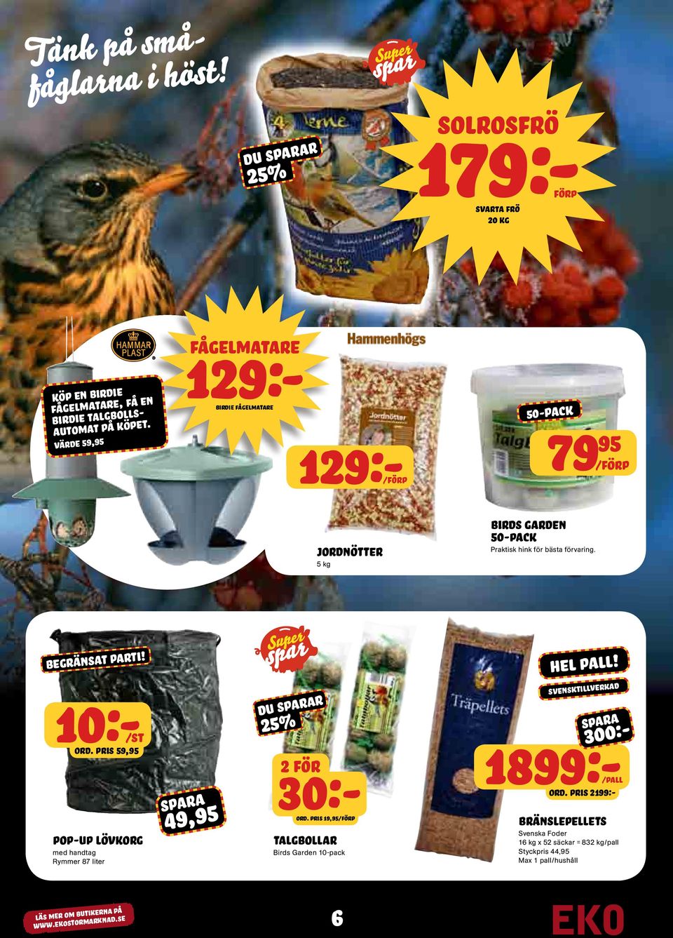 BEGRÄNSAT PARTI! 10:-/ST ORD. PRIS 59,95 DU R 25% hel pall! SVENSKTILLVERKAD 300:- Pop-Up lövkorg med handtag Rymmer 87 liter 49,95 2 FÖR 30:- ORD.