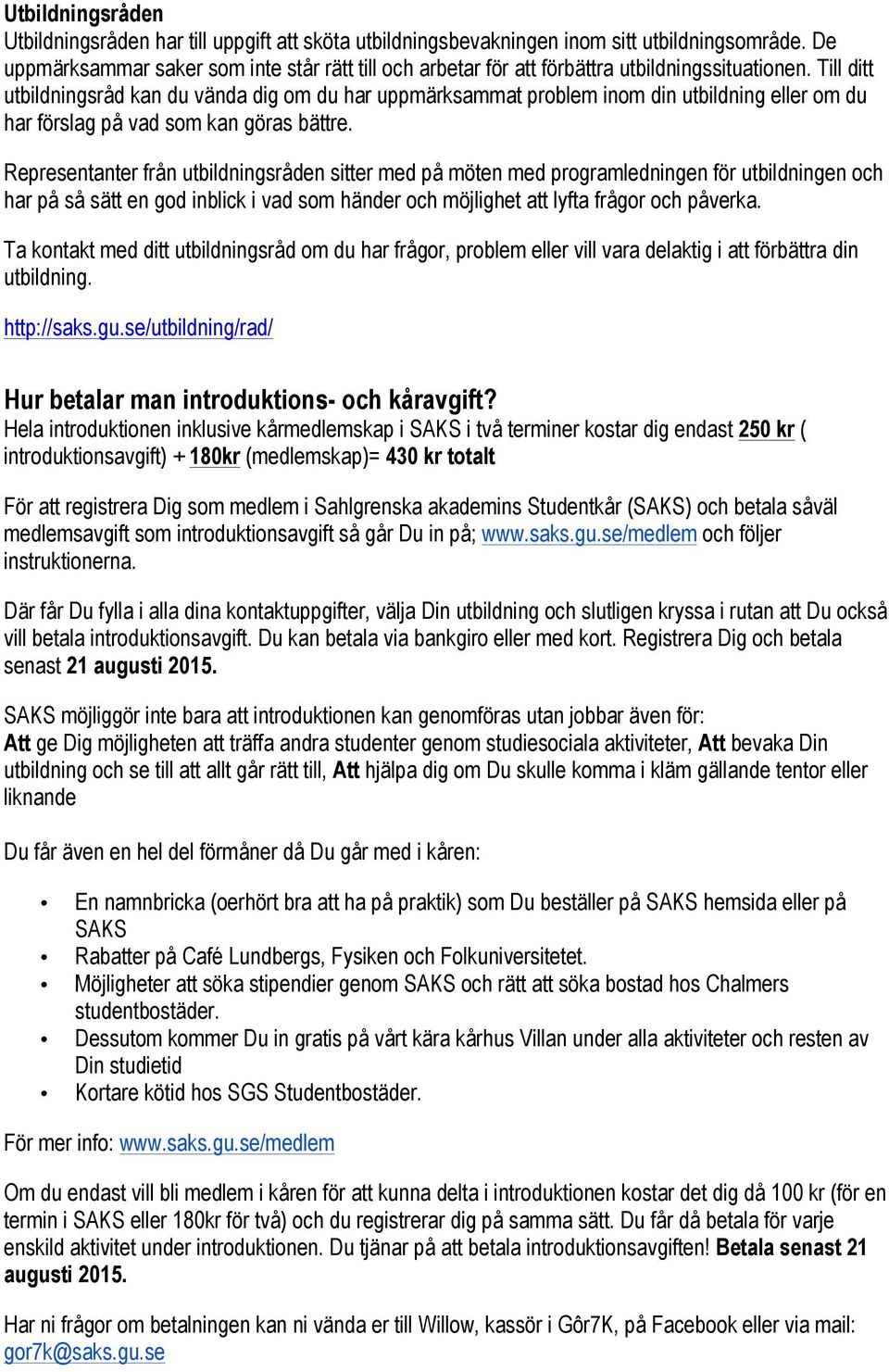 Till ditt utbildningsråd kan du vända dig om du har uppmärksammat problem inom din utbildning eller om du har förslag på vad som kan göras bättre.