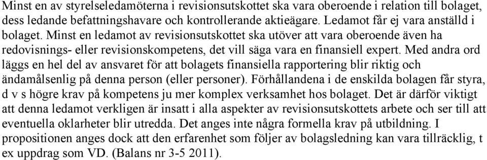 Med andra ord läggs en hel del av ansvaret för att bolagets finansiella rapportering blir riktig och ändamålsenlig på denna person (eller personer).