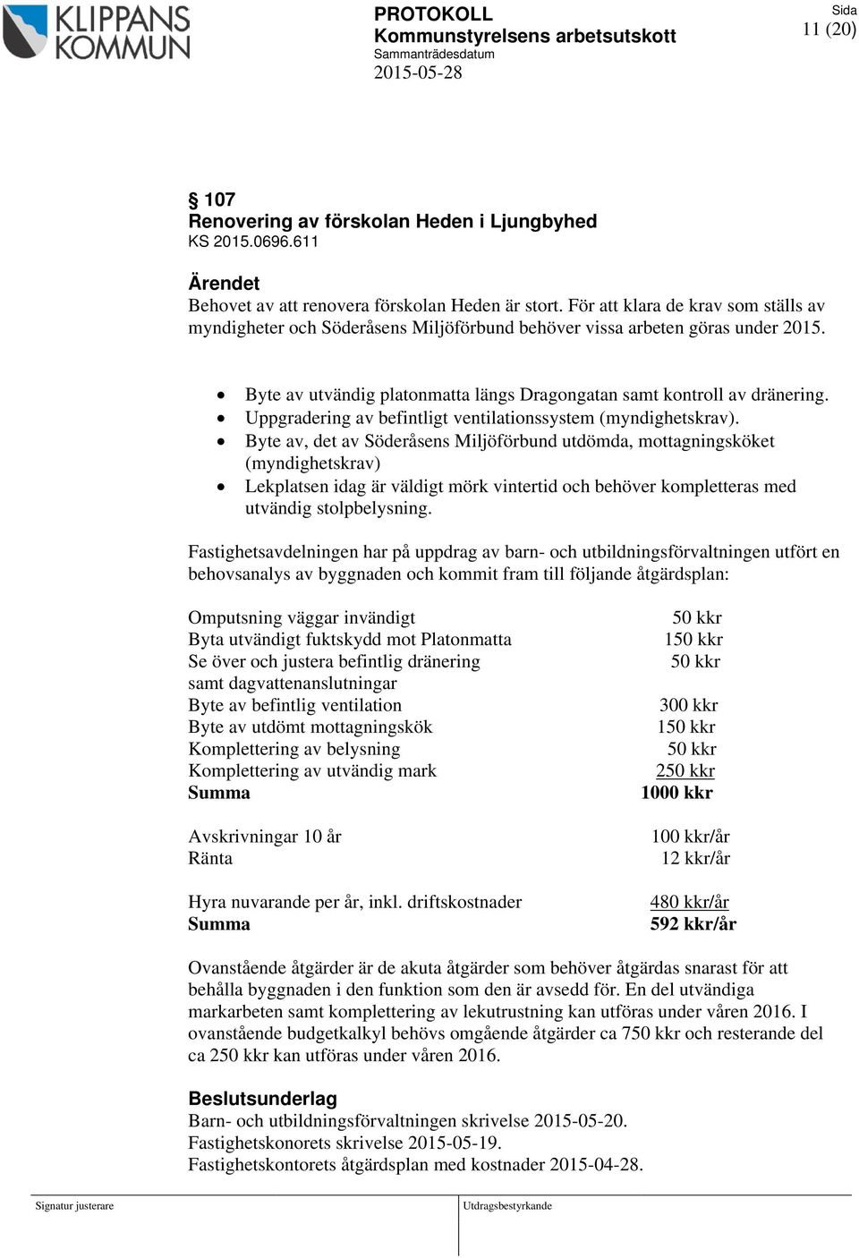 Byte av utvändig platonmatta längs Dragongatan samt kontroll av dränering. Uppgradering av befintligt ventilationssystem (myndighetskrav).