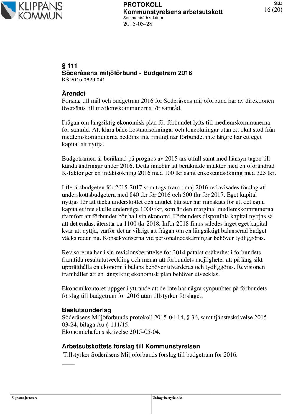 Frågan om långsiktig ekonomisk plan för förbundet lyfts till medlemskommunerna för samråd.
