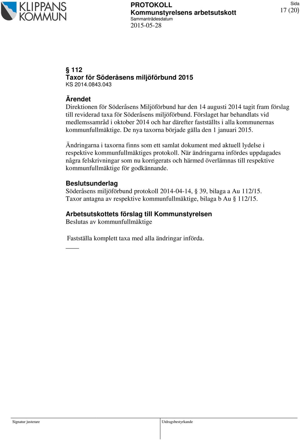 Förslaget har behandlats vid medlemssamråd i oktober 2014 och har därefter fastställts i alla kommunernas kommunfullmäktige. De nya taxorna började gälla den 1 januari 2015.