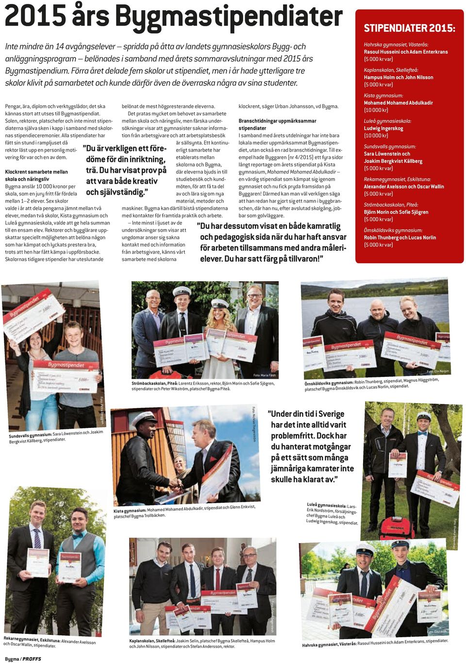 Pengar, ära, diplom och verktygslådor; det ska kännas stort att utses till Bygmastipendiat.