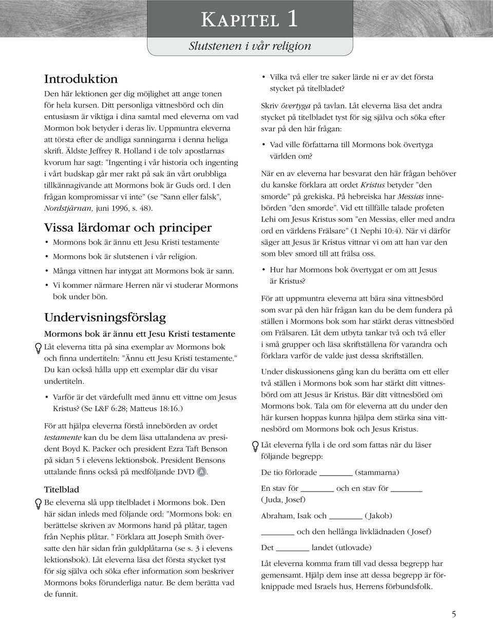 Uppmuntra eleverna att törsta efter de andliga sanningarna i denna heliga skrift. Äldste Jeffrey R.