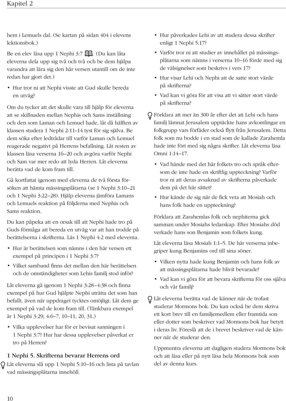 ) Hur tror ni att Nephi visste att Gud skulle bereda en utväg?