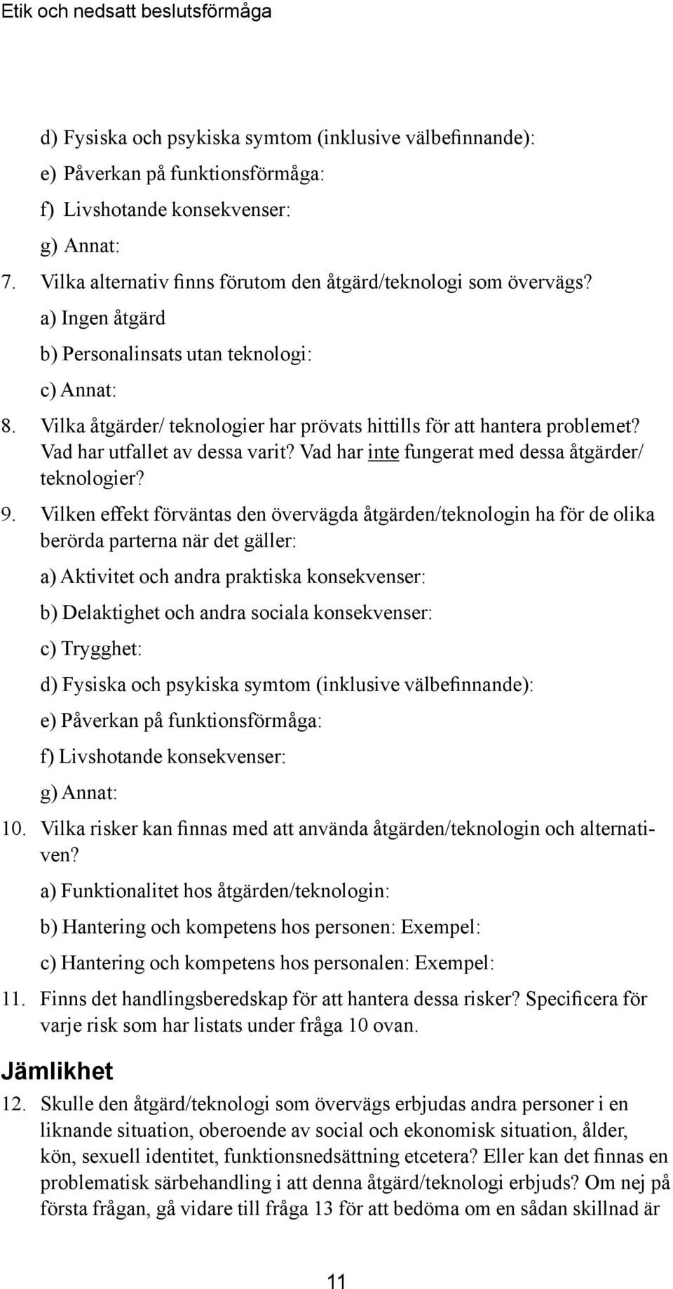 Vad har inte fungerat med dessa åtgärder/ teknologier? 9.