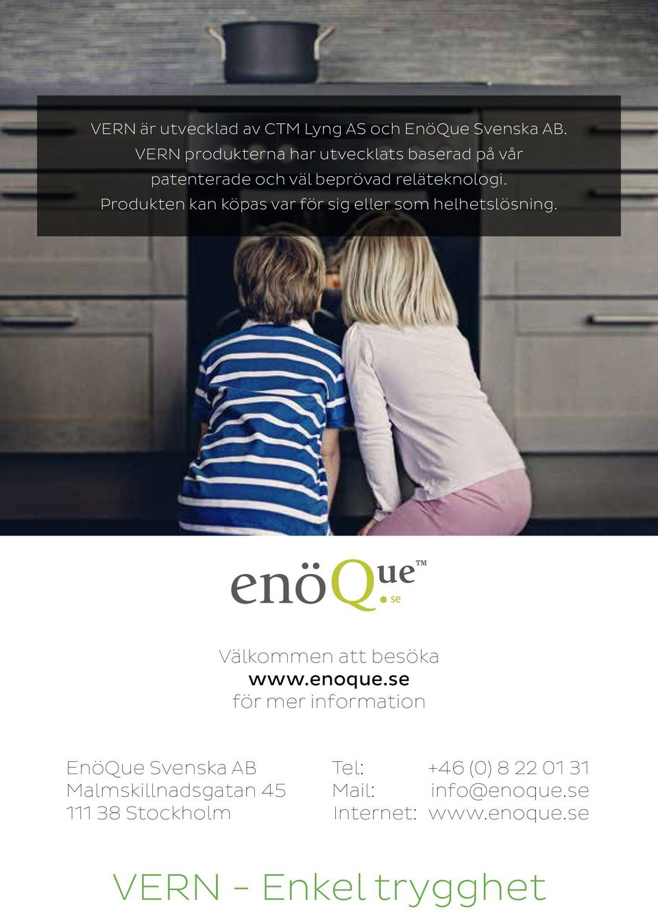 Produkten kan köpas var för sig eller som helhetslösning. Välkommen att besöka www.enoque.