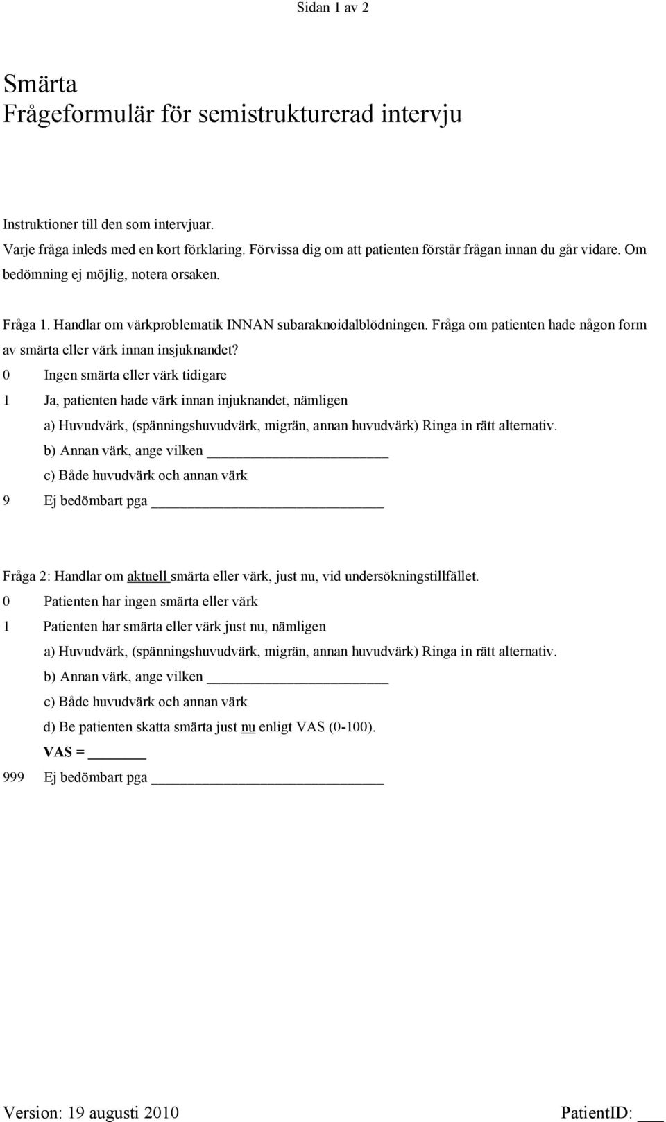 Fråga om patienten hade någon form av smärta eller värk innan insjuknandet?