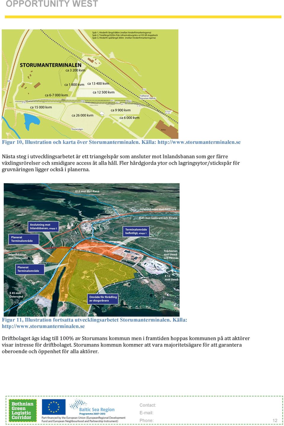 Fler hårdgjorda ytor och lagringsytor/stickspår för gruvnäringen ligger också i planerna. Figur 11, Illustration fortsatta utvecklingsarbetet Storumanterminalen.