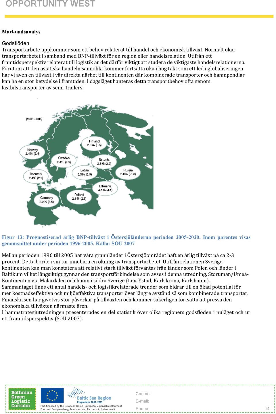 Utifrån ett framtidsperspektiv relaterat till logistik är det därför viktigt att studera de viktigaste handelsrelationerna.