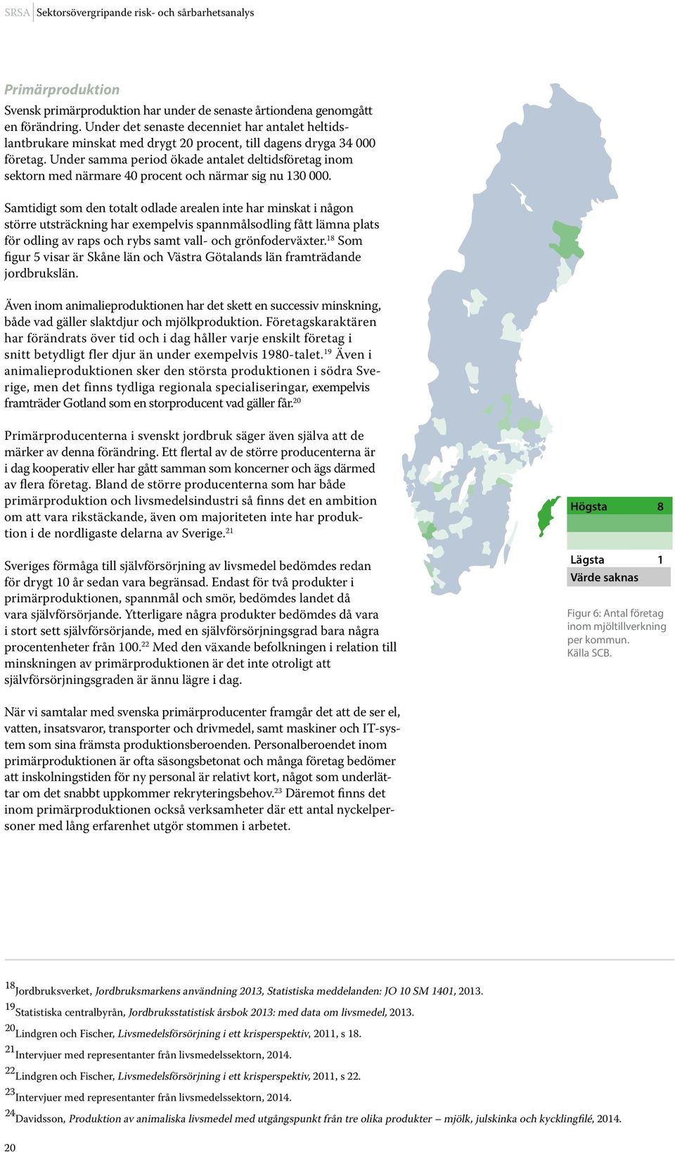 Under samma period ökade antalet deltidsföretag inom sektorn med närmare 40 procent och närmar sig nu 130 000.